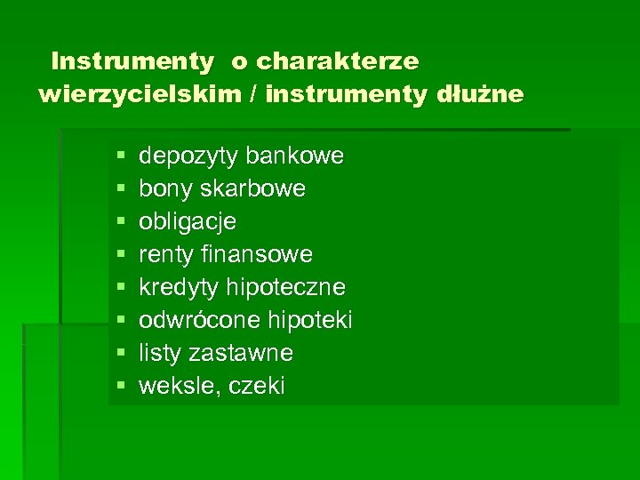 Instrumenty o charakterze wierzycielskim / instrumenty dłużne § § § § depozyty bankowe bony