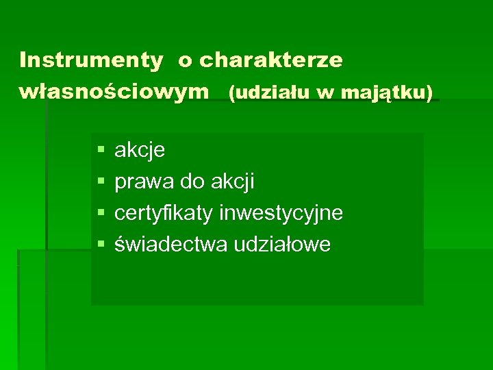 Instrumenty o charakterze własnościowym (udziału w majątku) § § akcje prawa do akcji certyfikaty