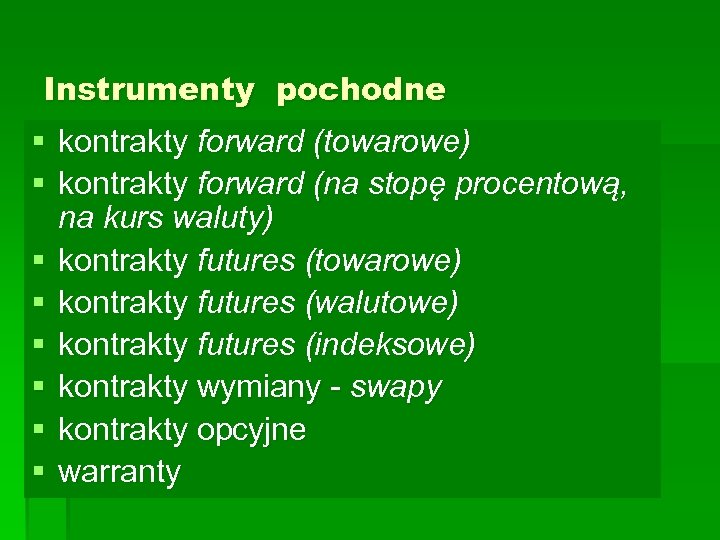 Instrumenty pochodne § kontrakty forward (towarowe) § kontrakty forward (na stopę procentową, na kurs
