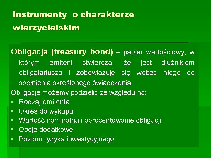 Instrumenty o charakterze wierzycielskim Obligacja (treasury bond) – papier wartościowy, w którym emitent stwierdza,