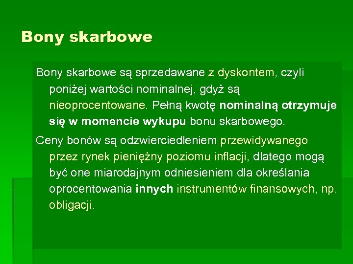 Bony skarbowe są sprzedawane z dyskontem, czyli poniżej wartości nominalnej, gdyż są nieoprocentowane. Pełną