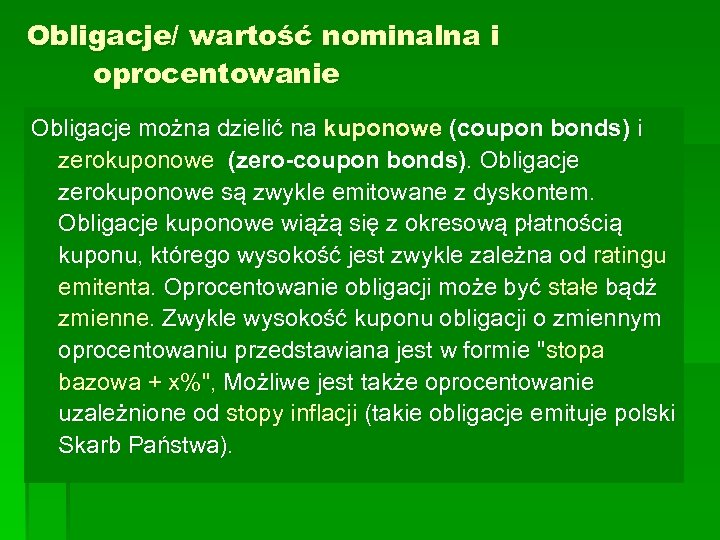 Obligacje/ wartość nominalna i oprocentowanie Obligacje można dzielić na kuponowe (coupon bonds) i zerokuponowe