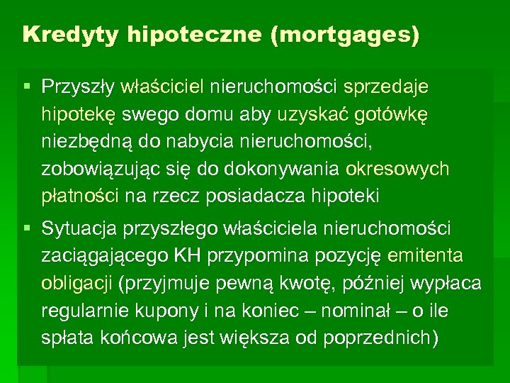 Kredyty hipoteczne (mortgages) § Przyszły właściciel nieruchomości sprzedaje hipotekę swego domu aby uzyskać gotówkę