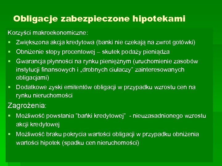 Obligacje zabezpieczone hipotekami Korzyści makroekonomiczne: § Zwiększona akcja kredytowa (banki nie czekają na zwrot