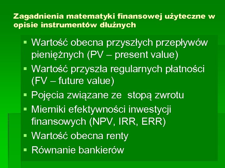 Zagadnienia matematyki finansowej użyteczne w opisie instrumentów dłużnych § Wartość obecna przyszłych przepływów pieniężnych