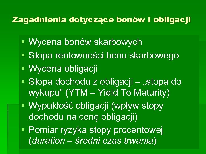 Zagadnienia dotyczące bonów i obligacji § § Wycena bonów skarbowych Stopa rentowności bonu skarbowego