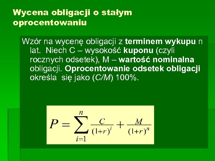 Wycena obligacji o stałym oprocentowaniu Wzór na wycenę obligacji z terminem wykupu n lat.