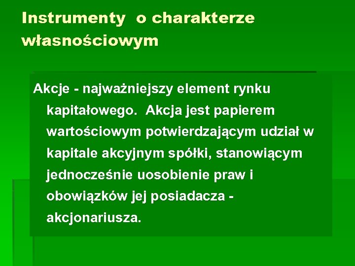 Instrumenty o charakterze własnościowym Akcje - najważniejszy element rynku kapitałowego. Akcja jest papierem wartościowym