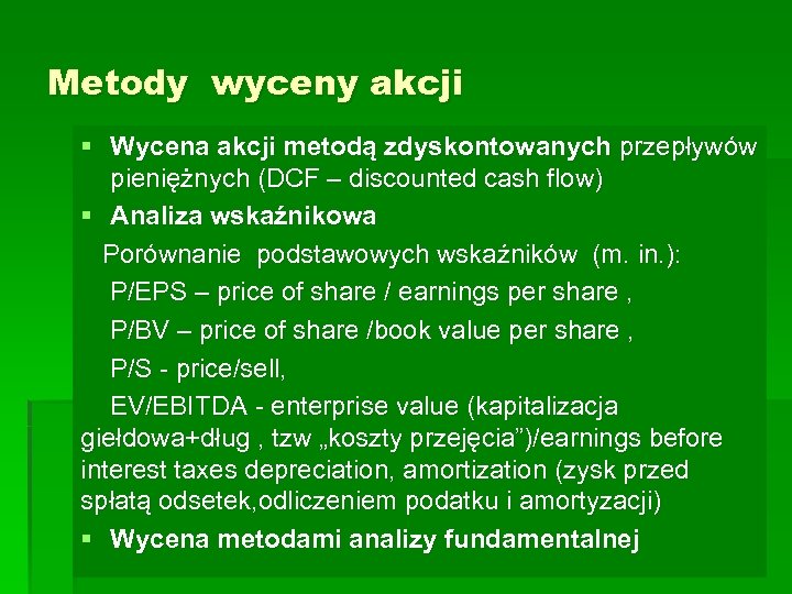Metody wyceny akcji § Wycena akcji metodą zdyskontowanych przepływów pieniężnych (DCF – discounted cash