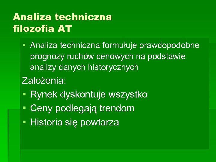 Analiza techniczna filozofia AT § Analiza techniczna formułuje prawdopodobne prognozy ruchów cenowych na podstawie