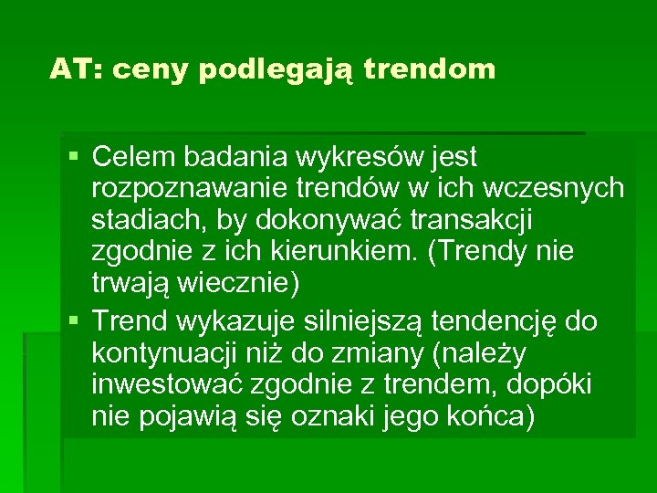AT: ceny podlegają trendom § Celem badania wykresów jest rozpoznawanie trendów w ich wczesnych