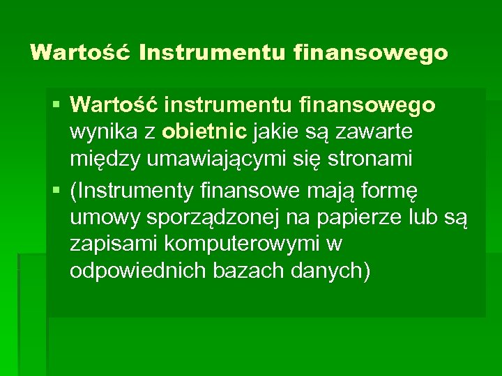 Wartość Instrumentu finansowego § Wartość instrumentu finansowego wynika z obietnic jakie są zawarte między