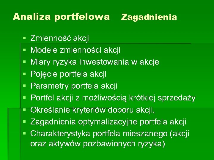 Analiza portfelowa § § § § § Zagadnienia Zmienność akcji Modele zmienności akcji Miary