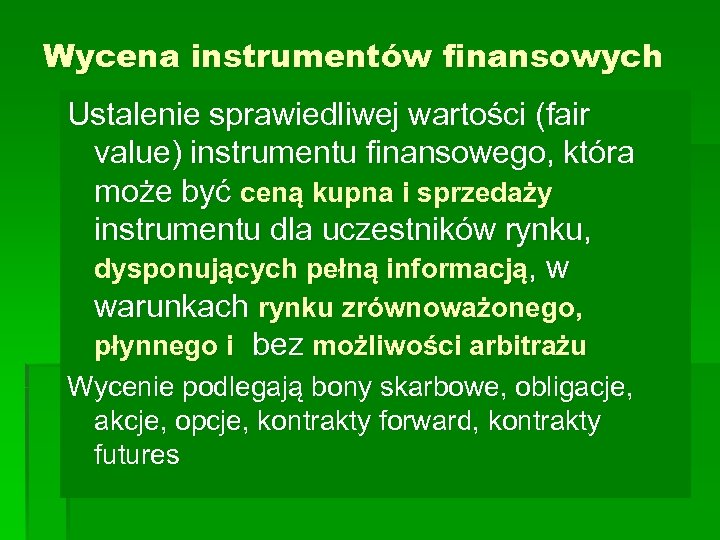 Wycena instrumentów finansowych Ustalenie sprawiedliwej wartości (fair value) instrumentu finansowego, która może być ceną