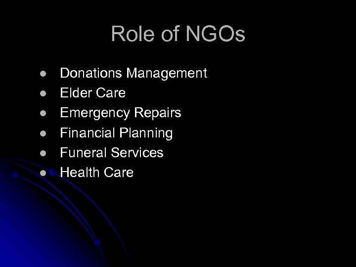 Role of NGOs l l l Donations Management Elder Care Emergency Repairs Financial Planning