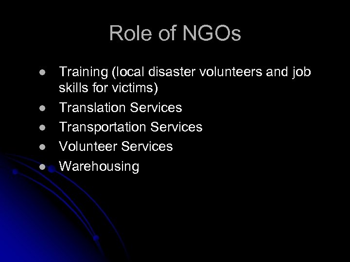 Role of NGOs l l l Training (local disaster volunteers and job skills for