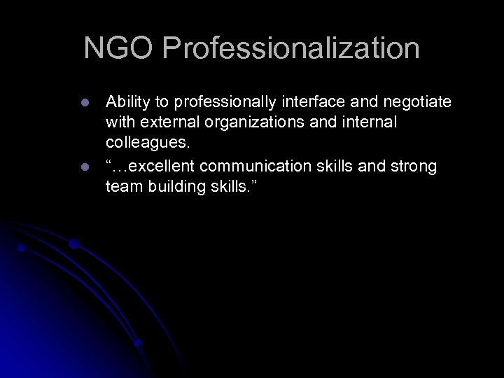 NGO Professionalization l l Ability to professionally interface and negotiate with external organizations and