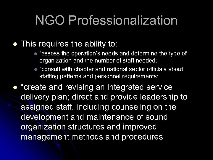 NGO Professionalization l This requires the ability to: l l l “assess the operation’s