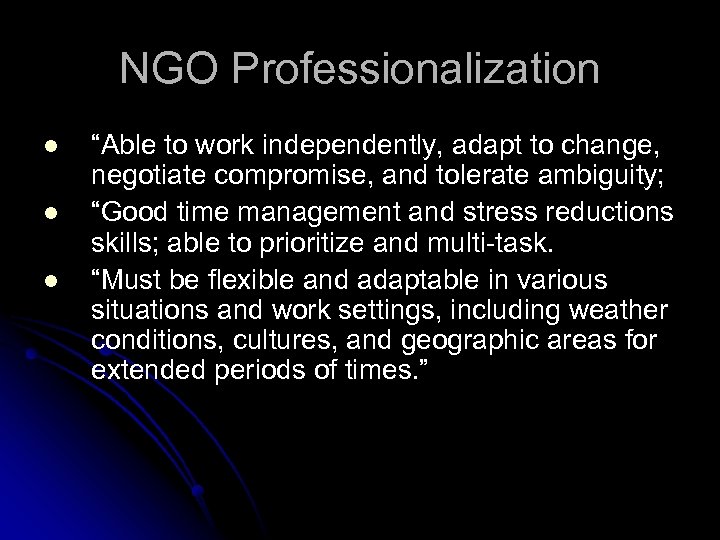 NGO Professionalization l l l “Able to work independently, adapt to change, negotiate compromise,