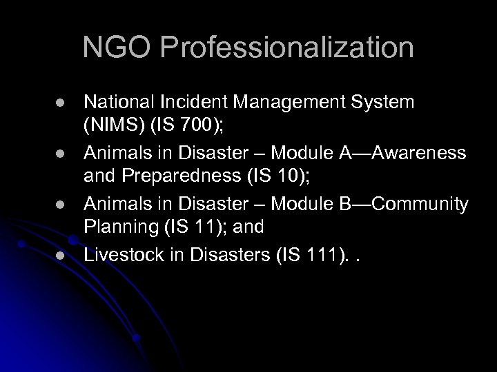 NGO Professionalization l l National Incident Management System (NIMS) (IS 700); Animals in Disaster