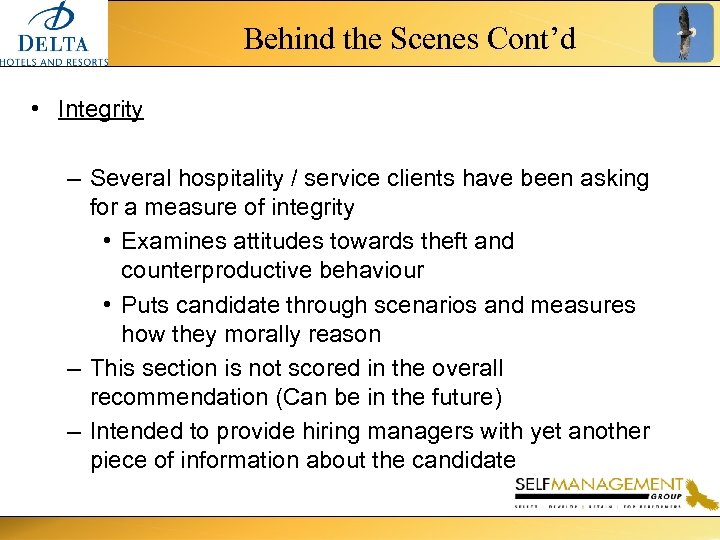 Behind the Scenes Cont’d • Integrity – Several hospitality / service clients have been