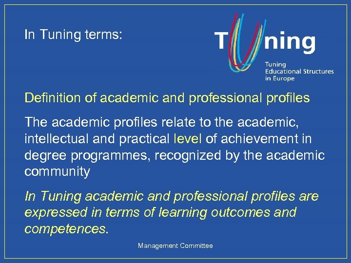 In Tuning terms: Definition of academic and professional profiles The academic profiles relate to