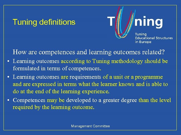 Tuning definitions How are competences and learning outcomes related? • Learning outcomes according to