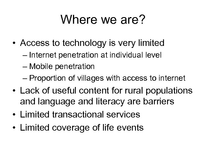Where we are? • Access to technology is very limited – Internet penetration at