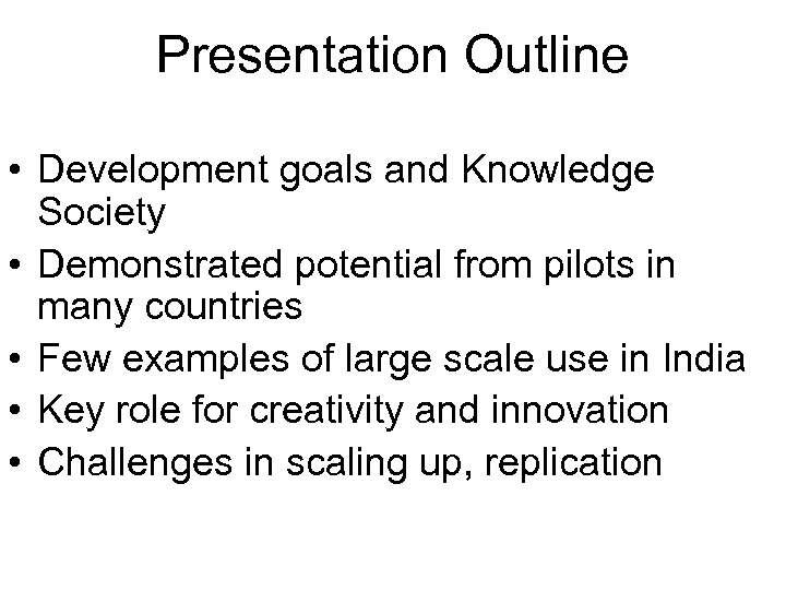 Presentation Outline • Development goals and Knowledge Society • Demonstrated potential from pilots in