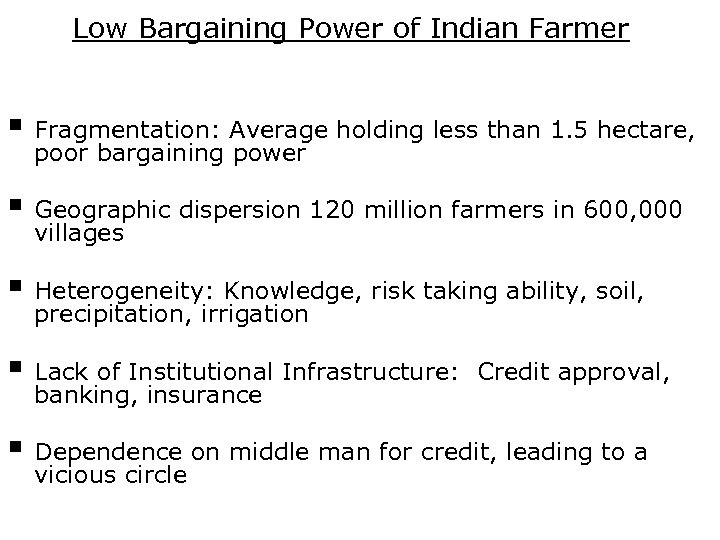 Low Bargaining Power of Indian Farmer § Fragmentation: Average holding less than 1. 5