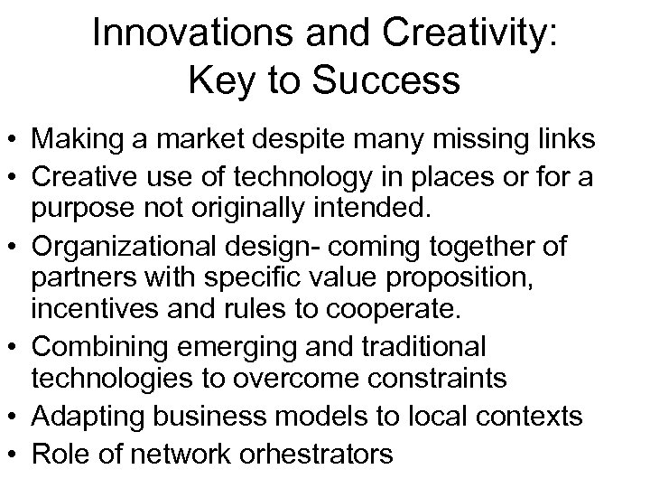 Innovations and Creativity: Key to Success • Making a market despite many missing links