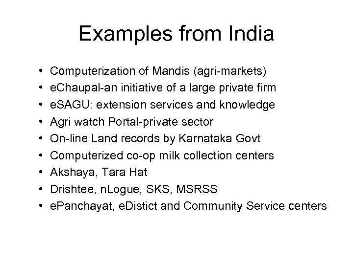 Examples from India • • • Computerization of Mandis (agri-markets) e. Chaupal-an initiative of