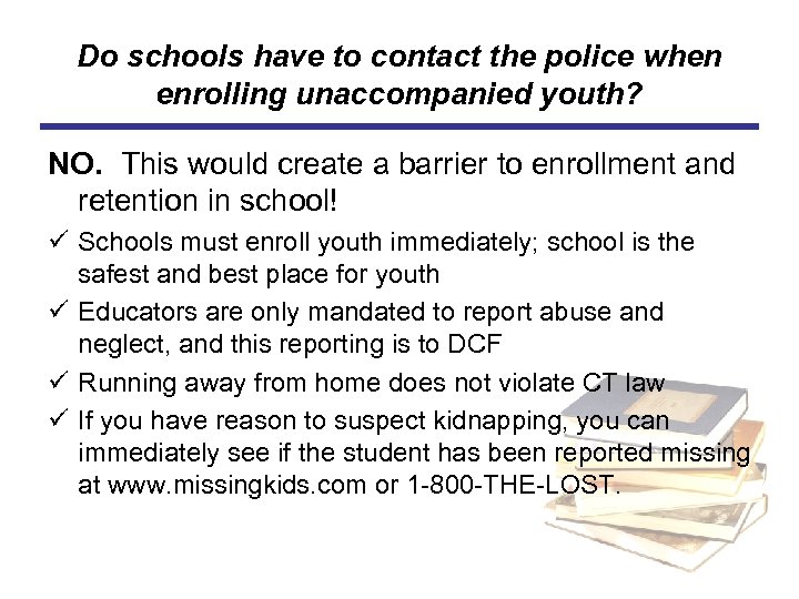 Do schools have to contact the police when enrolling unaccompanied youth? NO. This would