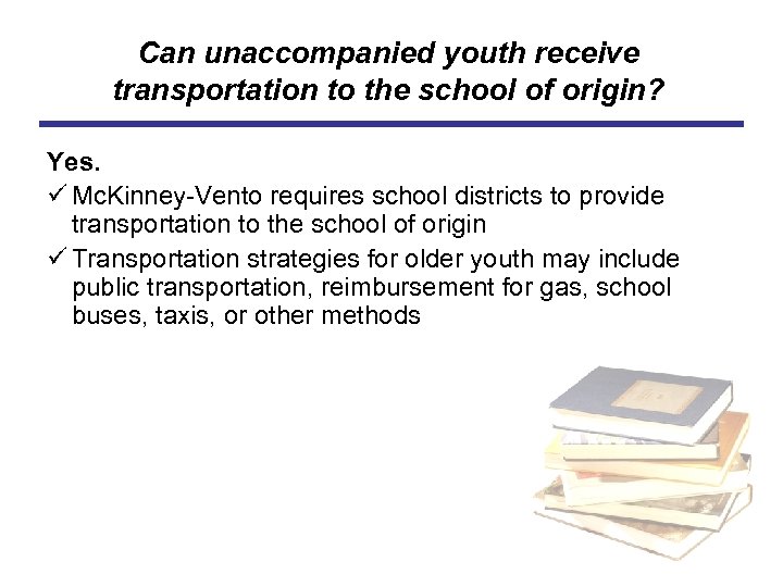 Can unaccompanied youth receive transportation to the school of origin? Yes. ü Mc. Kinney-Vento