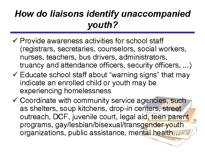 How do liaisons identify unaccompanied youth? ü Provide awareness activities for school staff (registrars,