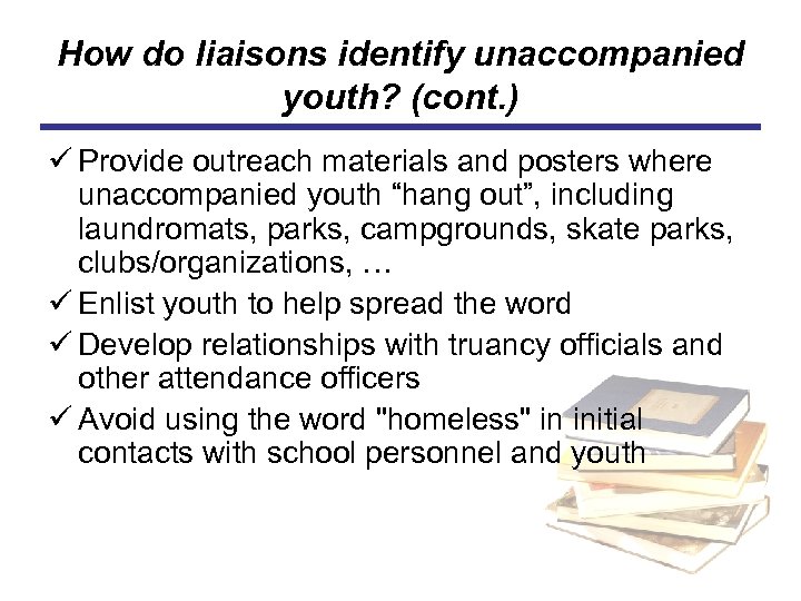 How do liaisons identify unaccompanied youth? (cont. ) ü Provide outreach materials and posters