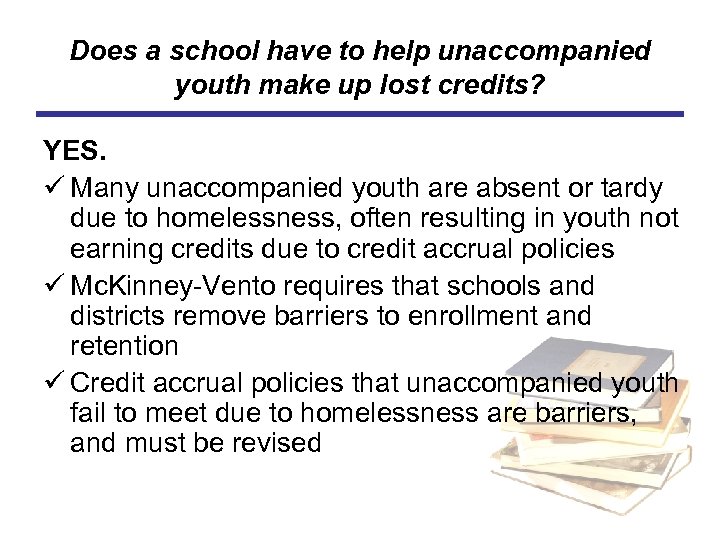 Does a school have to help unaccompanied youth make up lost credits? YES. ü