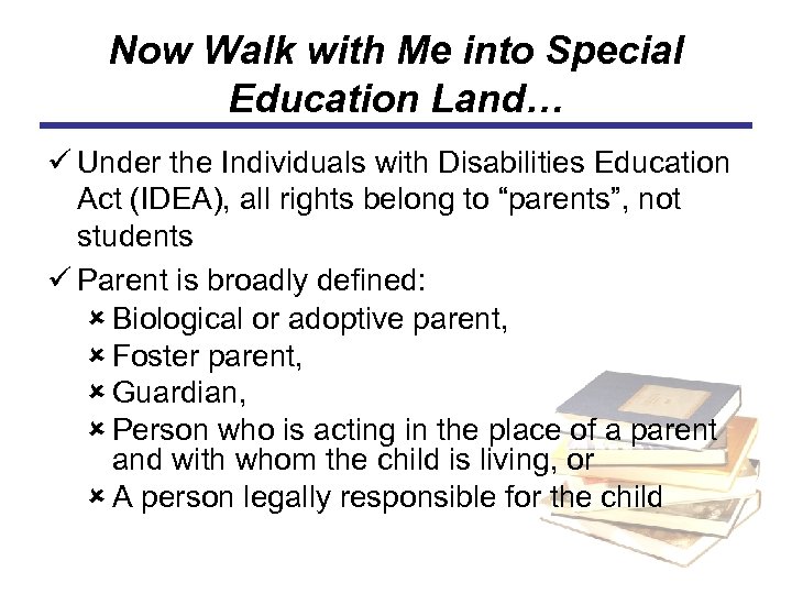 Now Walk with Me into Special Education Land… ü Under the Individuals with Disabilities