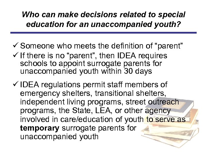 Who can make decisions related to special education for an unaccompanied youth? ü Someone