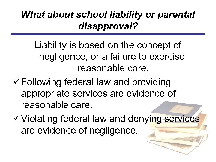 What about school liability or parental disapproval? Liability is based on the concept of