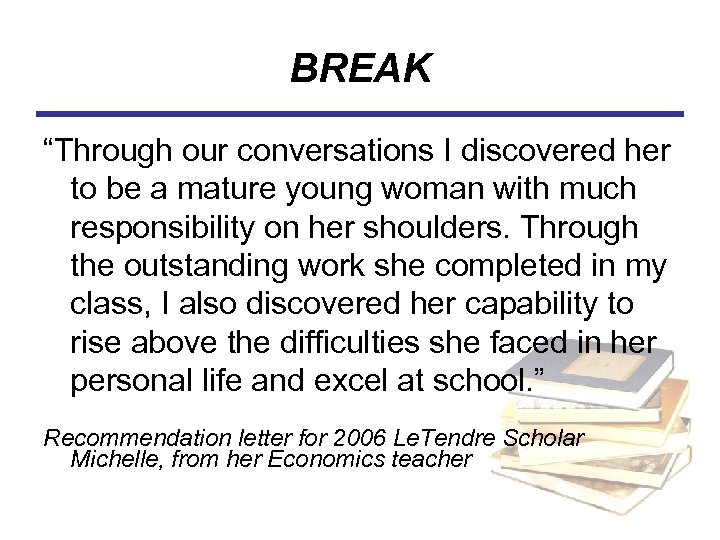 BREAK “Through our conversations I discovered her to be a mature young woman with