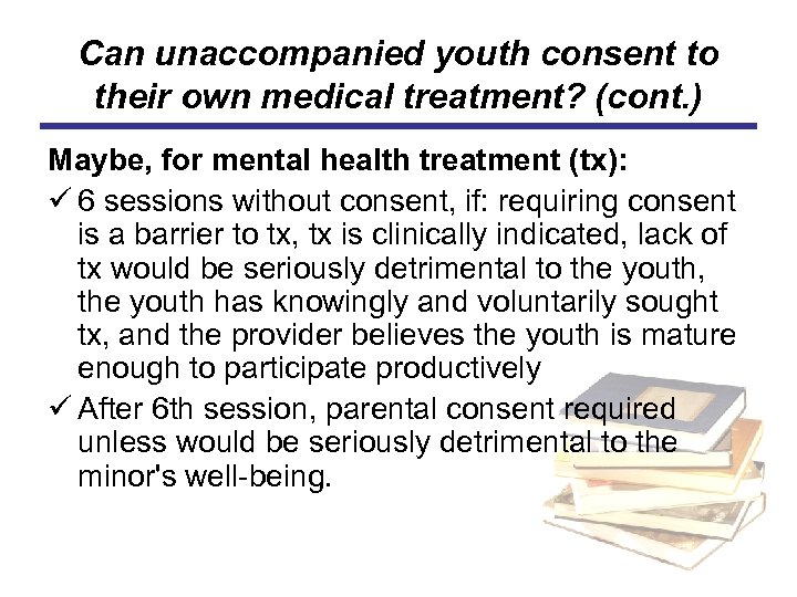 Can unaccompanied youth consent to their own medical treatment? (cont. ) Maybe, for mental
