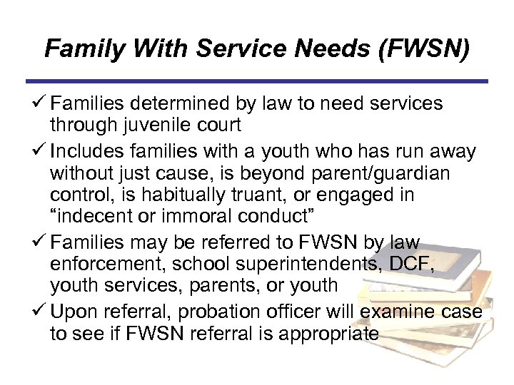 Family With Service Needs (FWSN) ü Families determined by law to need services through