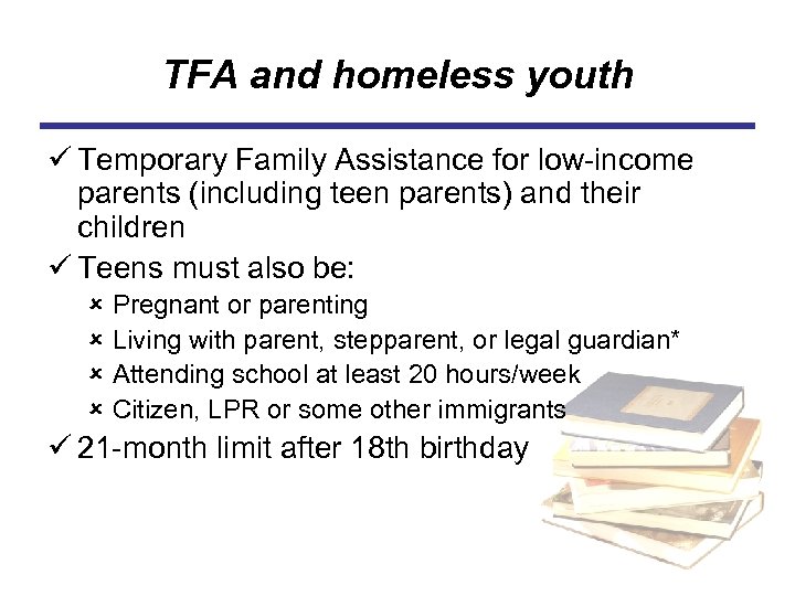 TFA and homeless youth ü Temporary Family Assistance for low-income parents (including teen parents)