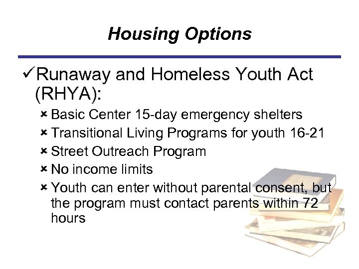 Housing Options üRunaway and Homeless Youth Act (RHYA): û Basic Center 15 -day emergency