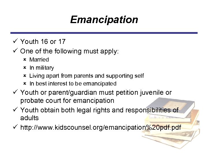 Emancipation ü Youth 16 or 17 ü One of the following must apply: û