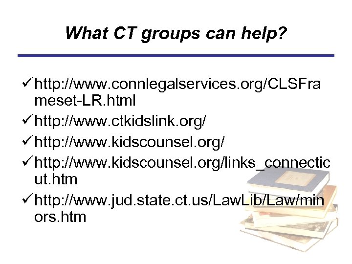 What CT groups can help? ü http: //www. connlegalservices. org/CLSFra meset-LR. html ü http: