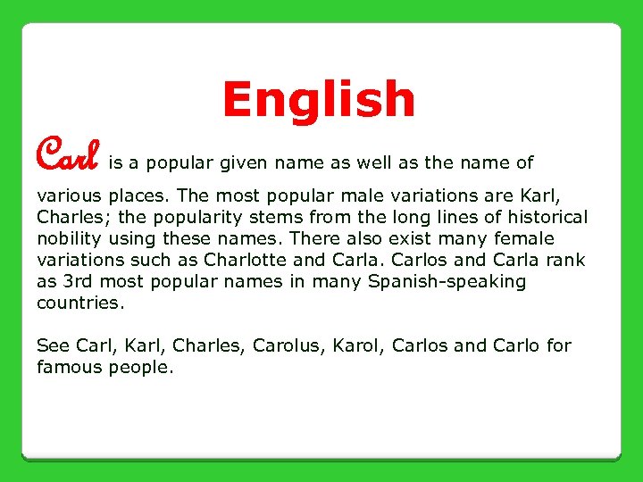 English Carl is a popular given name as well as the name of various