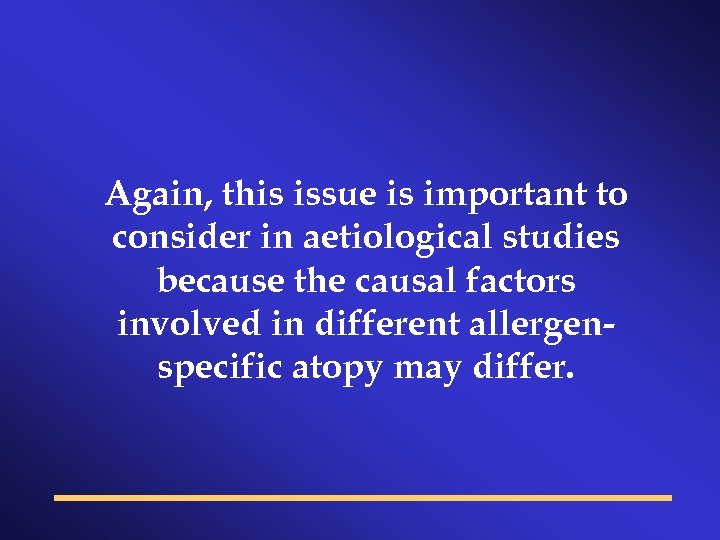 Again, this issue is important to consider in aetiological studies because the causal factors