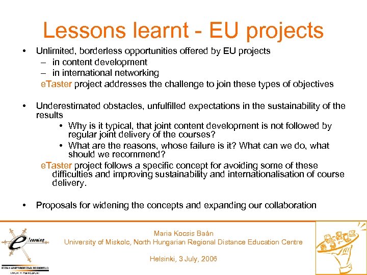 Lessons learnt - EU projects • Unlimited, borderless opportunities offered by EU projects –